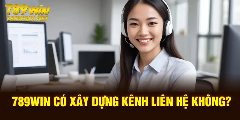 789Win có xây dựng kênh liên hệ không?