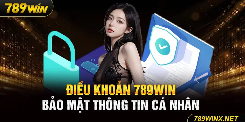 Điều khoản 789win bảo mật thông tin cá nhân