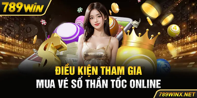 Điều kiện tham gia mua vé số thần tốc online