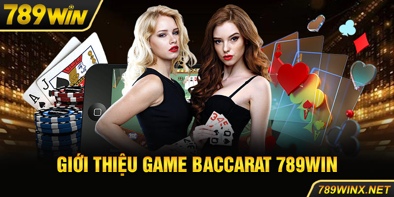 Giới thiệu game baccarat 789Win là gì?