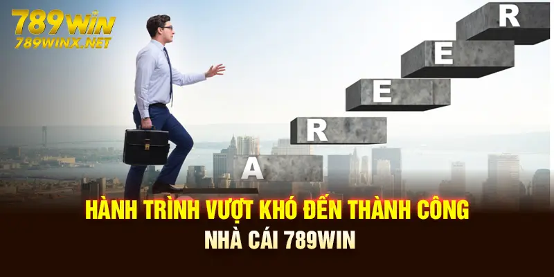 Hành trình vượt khó đến thành công nhà cái 789Win