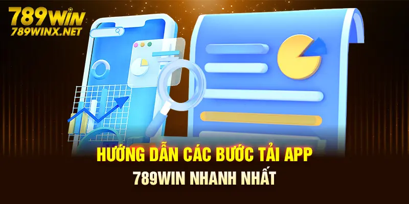 Hướng dẫn các bước tải app 789Win nhanh nhất