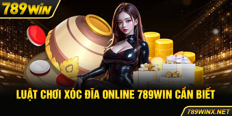 Luật chơi xóc đĩa online 789Win cần biết