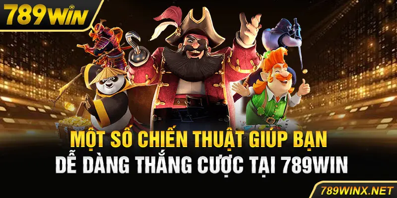 Một số chiến thuật giúp bạn dễ dàng thắng cược tại 789Win