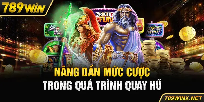 Nâng dần mức cược trong quá trình quay hũ