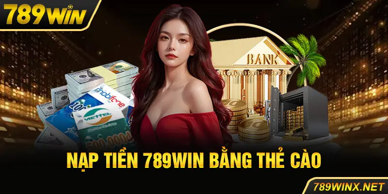 Nạp tiền 789win bằng thẻ cào