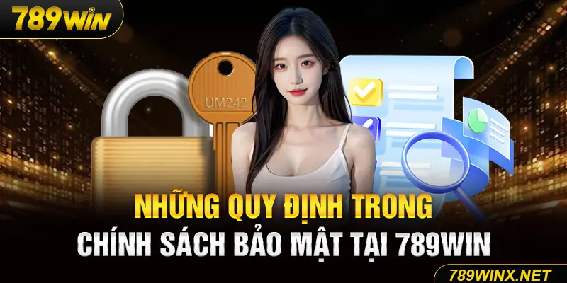 Những quy định trong chính sách bảo mật tại 789Win