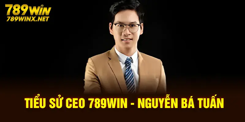 Tiểu sử CEO 789win - Nguyễn Bá Tuấn