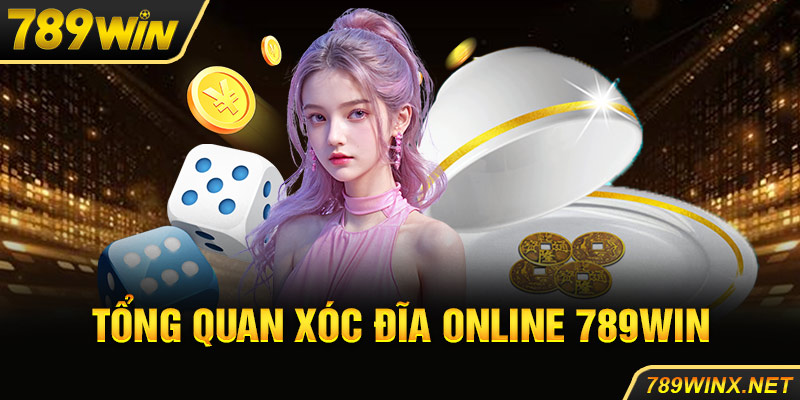 Tổng quan xóc đĩa online 789Win