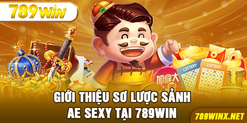 Giới thiệu sơ lược sảnh AE Sexy tại 789Win