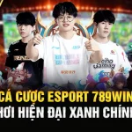 Cá Cược Esports 789Win sân chơi hiện đại xanh chín Top 1